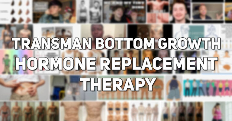Transman Bottom Growth and Hormone Replacement Therapy  