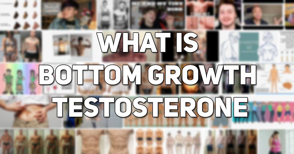 What is Bottom Growth Testosterone  