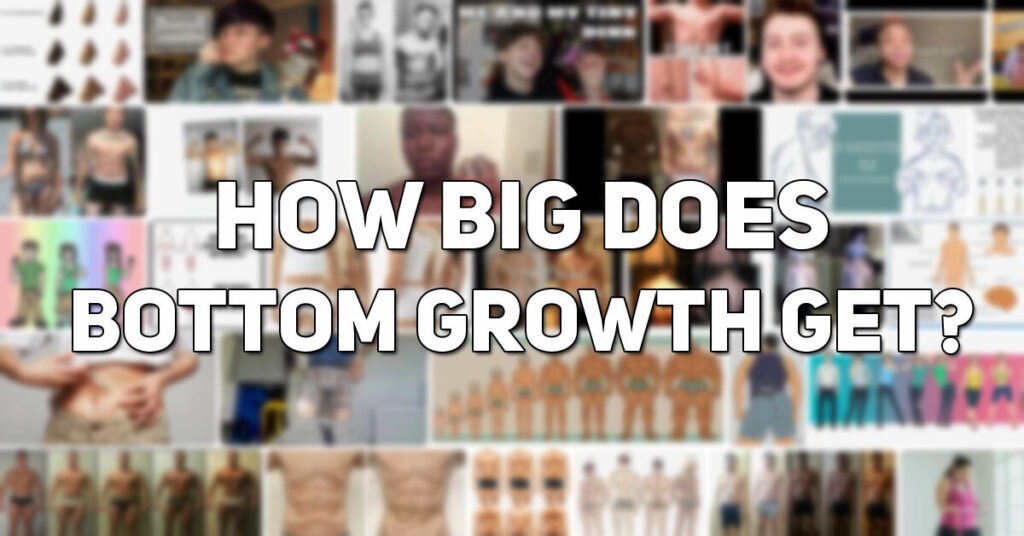 How Big Does Bottom Growth Get?  